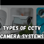 Types of CCTV Camera Systems