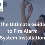 The Ultimate Guide to Fire Alarm System Installation